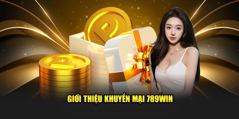 5 khuyến mãi 789WIN HOT nhất 2025