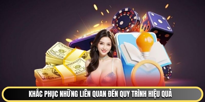 Khắc phục những liên quan đến quy trình hiệu quả