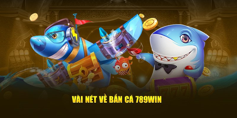 Bắn cá 789WIN sảnh game nên trải nghiệm năm 2025 