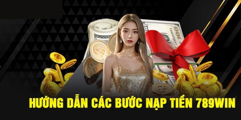 Nạp tiền 789Win siêu dễ chỉ với 4 bước cơ bản