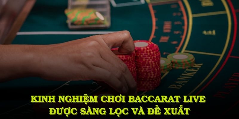 Kinh nghiệm chơi baccarat live được chúng tôi sàng lọc và đề xuất