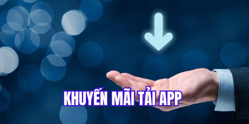 Khuyến mãi nhà cái khi tải app cược 