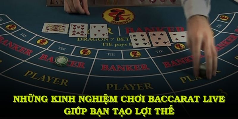 Những kinh nghiệm chơi baccarat live giúp bạn tạo lợi thế vượt trội